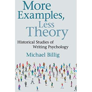 Billig, Michael More Examples, Less Theory: Historical Studies of Writing Psychology Billig, Michael More Examples, Less Theory: Historical Studies of Writing Psychology