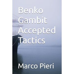 Pieri, Marco Benko Gambit Accepted Tactics Pieri, Marco Benko Gambit Accepted Tactics