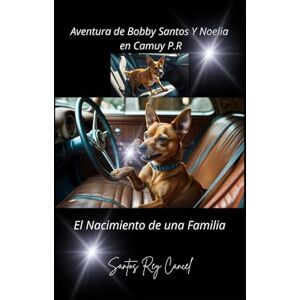 Cancel, Santos Rey Aventura de Bobby Santos Y Noelia en Camuy P.R: El Nacimiento de una Familia Cancel, Santos Rey Aventura de Bobby Santos Y Noelia en Camuy P.R: El Nacimiento de una Familia