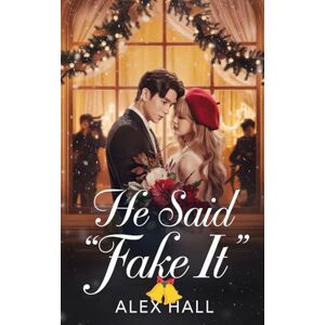 HALL, ALEX He Said “Fake It”: A Contract Romance That Turned into a Christmas Scandal. HALL, ALEX He Said “Fake It”: A Contract Romance That Turned into a Christmas Scandal.