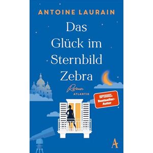 Laurain, Antoine Das Glück im Sternbild Zebra: Roman "Eine wunderschöne Liebesgeschichte." Christine Westermann "Funkelnd und trostreich." Annemarie Stoltenberg Laurain, Antoine Das Glück im Sternbild Zebra: Roman "Eine wunderschöne Liebesgeschichte." Christine Westermann "Funkelnd und trostreich." Annemarie Stoltenberg