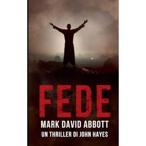 Abbott, Mark David Fede: 8 (Un Thriller Di John Hayes) Abbott, Mark David Fede: 8 (Un Thriller Di John Hayes)