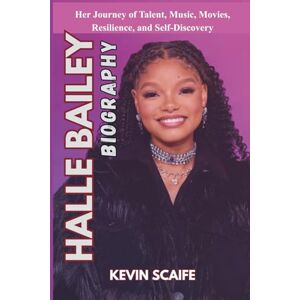Scaife, Kevin Halle Bailey Biography: Her Journey of Talent, Music, Movies, Resilience, and Self-Discovery Scaife, Kevin Halle Bailey Biography: Her Journey of Talent, Music, Movies, Resilience, and Self-Discovery