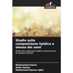 Azeem, Muhammad Studio sulla composizione lipidica e oleosa dei semi: Studio sulla composizione lipidica e oleosa dei semi di Calendula officinalis Azeem, Muhammad Studio sulla composizione lipidica e oleosa dei semi: Studio sulla composizione lipidica e oleosa dei semi di Calendula officinalis