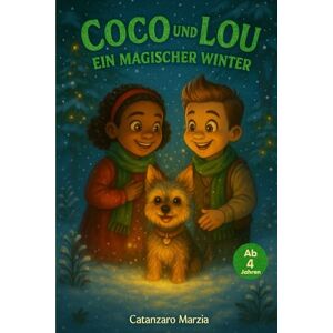 Catanzaro, Marzia Coco und Lou- Ein magischer Winter: Eine zauberhafte Winter-Sonderausgabe voller Magie, Licht und Chichi Catanzaro, Marzia Coco und Lou- Ein magischer Winter: Eine zauberhafte Winter-Sonderausgabe voller Magie, Licht und Chichi