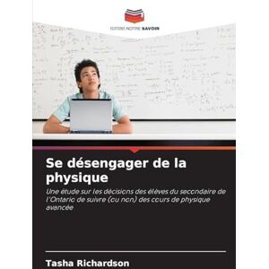 Richardson, Tasha Se désengager de la physique: Une étude sur les décisions des élèves du secondaire de l'Ontario de suivre (ou non) des cours de physique avancée Richardson, Tasha Se désengager de la physique: Une étude sur les décisions des élèves du secondaire de l'Ontario de suivre (ou non) des cours de physique avancée