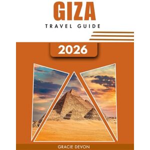 DEVON, GRACIE GIZA TRAVEL GUIDE 2026: A simplified way to explore Egypt’s City of Pyramids through history, culture. DEVON, GRACIE GIZA TRAVEL GUIDE 2026: A simplified way to explore Egypt’s City of Pyramids through history, culture.