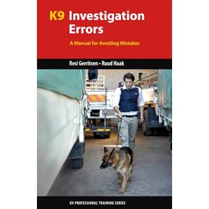 Haak, Ruud K9 Investigation Errors: A Manual for Avoiding Mistakes (K9 Professional Training) Haak, Ruud K9 Investigation Errors: A Manual for Avoiding Mistakes (K9 Professional Training)