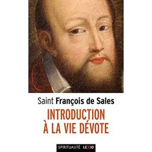 De Sales, François Introduction à la vie dévote (Spiritualité): Une initiation pratique à la vie spirituelle De Sales, François Introduction à la vie dévote (Spiritualité): Une initiation pratique à la vie spirituelle