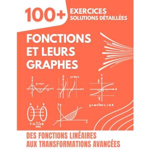 Mabilar, Alex Fonctions et Leurs Graphes: 100+ Exercices avec Solutions Détaillées Des Fonctions Linéaires aux Transformations Avancées Mabilar, Alex Fonctions et Leurs Graphes: 100+ Exercices avec Solutions Détaillées Des Fonctions Linéaires aux Transformations Avancées