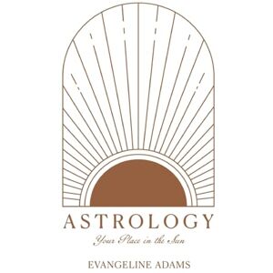 Adams, Evangeline Astrology: Your Place Under the Sun Adams, Evangeline Astrology: Your Place Under the Sun
