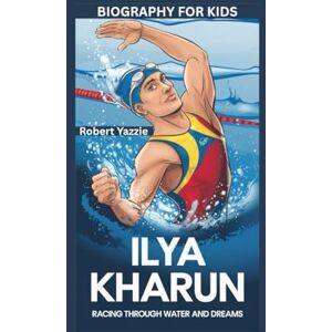 Yazzie, Robert ILYA KHARUN: Racing Through Water and Dreams- Biography for kids Yazzie, Robert ILYA KHARUN: Racing Through Water and Dreams- Biography for kids