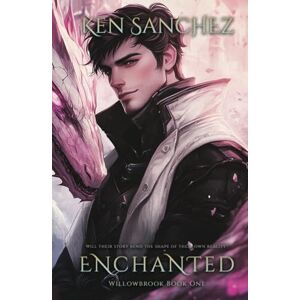 Sanchez, Ken Enchanted (Willowbrook Book One): A Mysterious Tale of Love and Magic A Gay M/M Fantasy Romance Sanchez, Ken Enchanted (Willowbrook Book One): A Mysterious Tale of Love and Magic A Gay M/M Fantasy Romance