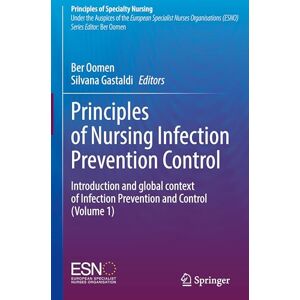 Principles of Nursing Infection Prevention Control: Introduction and global context of Infection Prevention and Control (Volume 1) (Principles of Specialty Nursing) Principles of Nursing Infection Prevention Control: Introduction and global context of Infection Prevention and Control (Volume 1) (Principles of Specialty Nursing)