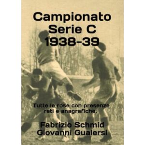 Schmid, Fabrizio Campionato Serie C 1938-39 (Storia della Serie C 1929-1952) Schmid, Fabrizio Campionato Serie C 1938-39 (Storia della Serie C 1929-1952)