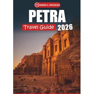 Chevalies, Jason S. Petra Travel Guide 2026: A complete guide to exploring Jordan's ancient wonders, cultural insights, must-see attractions, and practical travel tips Chevalies, Jason S. Petra Travel Guide 2026: A complete guide to exploring Jordan's ancient wonders, cultural insights, must-see attractions, and practical travel tips