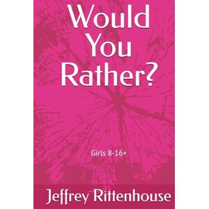 Rittenhouse, Jeffrey Would You Rather?: Girls 8-16+ Rittenhouse, Jeffrey Would You Rather?: Girls 8-16+