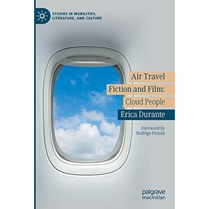 Durante, Erica Air Travel Fiction and Film: Cloud People (Studies in Mobilities, Literature, and Culture) Durante, Erica Air Travel Fiction and Film: Cloud People (Studies in Mobilities, Literature, and Culture)