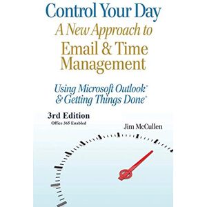 McCullen, Jim Control Your Day: A New Approach to Email and Time Management Using Microsoft® Outlook and the concepts of Getting Things Done®: A New Approach to ... and the concepts of Getting Things Done(R) McCullen, Jim Control Your Day: A New Approach to Email and Time Management Using Microsoft® Outlook and the concepts of Getting Things Done®: A New Approach to ... and the concepts of Getting Things Done(R)