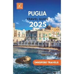 Travels, Inkspire Puglia Travel Guide 2025: Authentic Eats, Vineyards, Villages & Sea Views Beyond the Tourist Path Travels, Inkspire Puglia Travel Guide 2025: Authentic Eats, Vineyards, Villages & Sea Views Beyond the Tourist Path