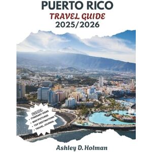 Holman, Ashley D. PUERTO RICO TRAVEL GUIDE 2025/2026: Explore Caribbean Paradise with Hidden Gems, Top Attractions, Local Food Guides, Stunning Beaches, and Must-See Cultural Landmarks Holman, Ashley D. PUERTO RICO TRAVEL GUIDE 2025/2026: Explore Caribbean Paradise with Hidden Gems, Top Attractions, Local Food Guides, Stunning Beaches, and Must-See Cultural Landmarks