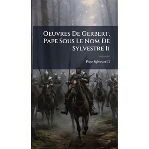 II, Pope Sylvester Oeuvres De Gerbert, Pape Sous Le Nom De Sylvestre Ii II, Pope Sylvester Oeuvres De Gerbert, Pape Sous Le Nom De Sylvestre Ii
