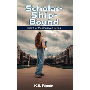 Riggin, K S Scholar-Ship-Bound: Book 1 of the Shaarvan Series Riggin, K S Scholar-Ship-Bound: Book 1 of the Shaarvan Series