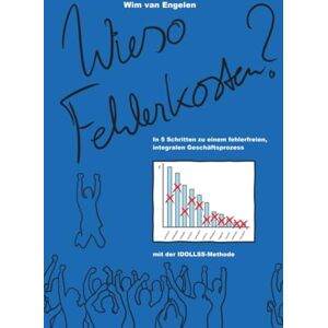 van Engelen, Wim Wieso Fehlerkosten: In 5 Schritten zu einem fehlerfreien integralen Geschäftsprozess mit der IDOLLSS-Methode. van Engelen, Wim Wieso Fehlerkosten: In 5 Schritten zu einem fehlerfreien integralen Geschäftsprozess mit der IDOLLSS-Methode.