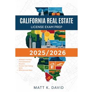 DAVID, MATT K CALIFONIA REAL ESTATE LICENSE EXAM PREP 2025/2026: Proven Question and Answer Practice for Every Key Subject Area DAVID, MATT K CALIFONIA REAL ESTATE LICENSE EXAM PREP 2025/2026: Proven Question and Answer Practice for Every Key Subject Area