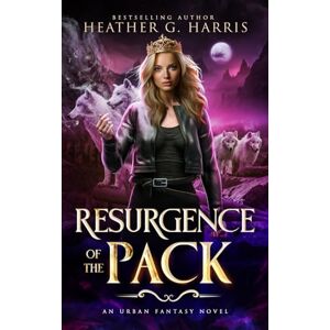 Harris, Heather G. Resurgence of the Pack: An Urban Fantasy Novel (The Other Wolf Series) Harris, Heather G. Resurgence of the Pack: An Urban Fantasy Novel (The Other Wolf Series)