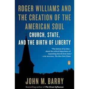 Barry, John M. Roger Williams and the Creation of the American Soul: Church, State, and the Birth of Liberty Barry, John M. Roger Williams and the Creation of the American Soul: Church, State, and the Birth of Liberty