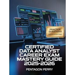 Perry, Pentagon Certified Data Analyst Career Exam Mastery Guide 2025–2026: SQL, Excel, BI Tools, Practice Questions and Certification-Focused Study Prep for Entry-Level Analysts Perry, Pentagon Certified Data Analyst Career Exam Mastery Guide 2025–2026: SQL, Excel, BI Tools, Practice Questions and Certification-Focused Study Prep for Entry-Level Analysts