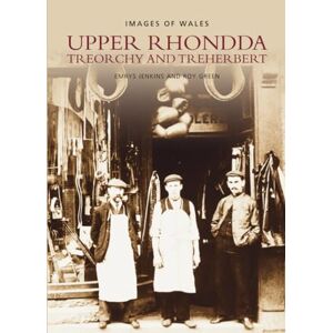 Upper Rhondda: Treorchy and Treherbert: Images of Wales Upper Rhondda: Treorchy and Treherbert: Images of Wales