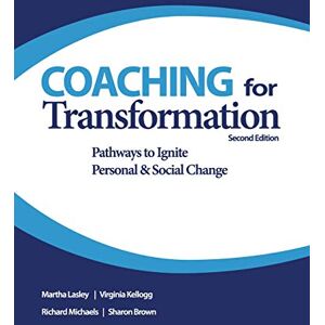 Lasley, Martha Coaching for Transformation: Pathways to Ignite Personal & Social Change Lasley, Martha Coaching for Transformation: Pathways to Ignite Personal & Social Change