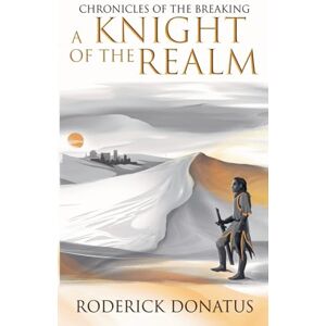 Donatus, Roderick A Knight of the Realm: 1 (Chronicles of the Breaking) Donatus, Roderick A Knight of the Realm: 1 (Chronicles of the Breaking)