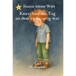 Wolkenherz, Lina Kessi und der Tag an dem sie traurig war: Ein einfühlsames Kinderbuch über Gefühle, Mut und das Zulassen von Traurigkeit – für Kinder ab 3 Jahren (Kessis kleine Welt) Wolkenherz, Lina Kessi und der Tag an dem sie traurig war: Ein einfühlsames Kinderbuch über Gefühle, Mut und das Zulassen von Traurigkeit – für Kinder ab 3 Jahren (Kessis kleine Welt)