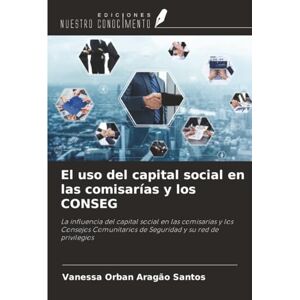 Orban Aragão Santos, Vanessa El uso del capital social en las comisarías y los CONSEG: La influencia del capital social en las comisarías y los Consejos Comunitarios de Seguridad y su red de privilegios Orban Aragão Santos, Vanessa El uso del capital social en las comisarías y los CONSEG: La influencia del capital social en las comisarías y los Consejos Comunitarios de Seguridad y su red de privilegios