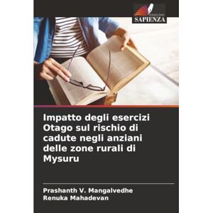 V. Mangalvedhe, Prashanth Impatto degli esercizi Otago sul rischio di cadute negli anziani delle zone rurali di Mysuru V. Mangalvedhe, Prashanth Impatto degli esercizi Otago sul rischio di cadute negli anziani delle zone rurali di Mysuru