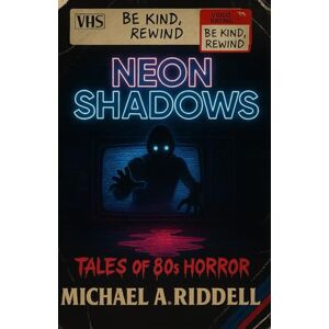 Riddell, Mr Michael alan Neon Shadows: Tales of 80s Horror Riddell, Mr Michael alan Neon Shadows: Tales of 80s Horror