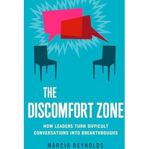 Marcia Reynolds The Discomfort Zone: How Leaders Turn Difficult Conversations into Breakthroughs (UK PROFESSIONAL BUSINESS Management / Business) Marcia Reynolds The Discomfort Zone: How Leaders Turn Difficult Conversations into Breakthroughs (UK PROFESSIONAL BUSINESS Management / Business)