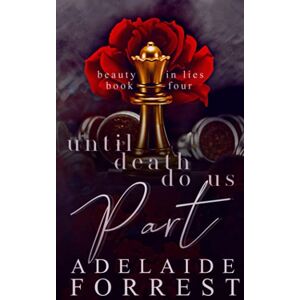 Forrest, Adelaide Until Death Do Us Part: A Dark Mafia Romance: 4 (Beauty in Lies) Forrest, Adelaide Until Death Do Us Part: A Dark Mafia Romance: 4 (Beauty in Lies)