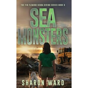 Ward, Sharon Sea Monsters: The Fin Fleming Scuba Diving Mystery Series: 8 Ward, Sharon Sea Monsters: The Fin Fleming Scuba Diving Mystery Series: 8