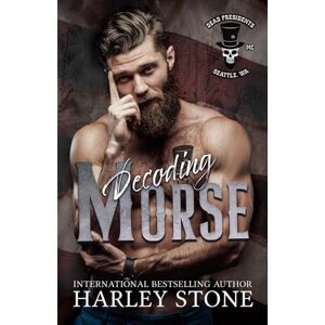 Stone, Harley Decoding Morse: 12 (Dead Presidents MC) Stone, Harley Decoding Morse: 12 (Dead Presidents MC)