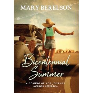 Berelson, Mary Bicentennial Summer: A Coming of Age Journey Across America Berelson, Mary Bicentennial Summer: A Coming of Age Journey Across America