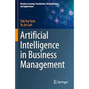 Teoh, Teik Toe Artificial Intelligence in Business Management (Machine Learning: Foundations, Methodologies, and Applications) Teoh, Teik Toe Artificial Intelligence in Business Management (Machine Learning: Foundations, Methodologies, and Applications)