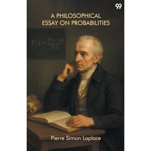 Laplace, Pierre Simon A Philosophical Essay On Probabilities (Edition1) Laplace, Pierre Simon A Philosophical Essay On Probabilities (Edition1)