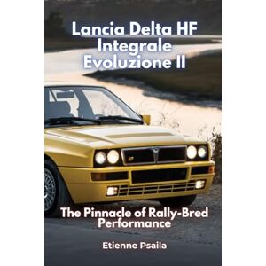 Psaila, Etienne Lancia Delta HF Integrale Evoluzione II: The Pinnacle of Rally-Bred Performance Psaila, Etienne Lancia Delta HF Integrale Evoluzione II: The Pinnacle of Rally-Bred Performance