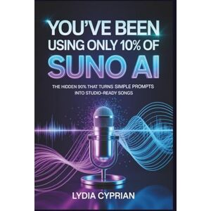 Cyprian, Lydia You’ve Been Using Only 10% of Suno AI: The Hidden 90% That Turns Simple Prompts into Studio-Ready Songs Cyprian, Lydia You’ve Been Using Only 10% of Suno AI: The Hidden 90% That Turns Simple Prompts into Studio-Ready Songs