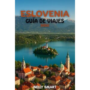SMART, NELLY Guía de Viaje Eslovenia 2026: Desde Liubliana hasta el lago Bled, desbloquea 25 lugares imprescindibles y viaja como un lugareño (Incluye un mapa) SMART, NELLY Guía de Viaje Eslovenia 2026: Desde Liubliana hasta el lago Bled, desbloquea 25 lugares imprescindibles y viaja como un lugareño (Incluye un mapa)