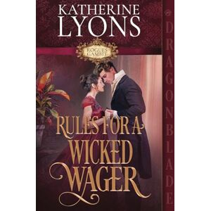 Lyons, Katherine Rules for a Wicked Wager: A Regency Historical Romance (Rogues Gambit) Lyons, Katherine Rules for a Wicked Wager: A Regency Historical Romance (Rogues Gambit)